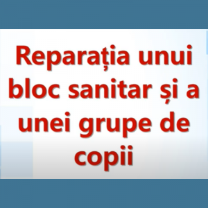 Lucrările de reparație a unui bloc sanitar și a unei grupe de copii